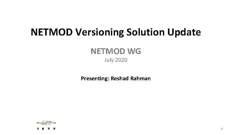 NETMOD Versioning Solution Update NETMOD WG July 2020 Presenting: Reshad Rahman 1 