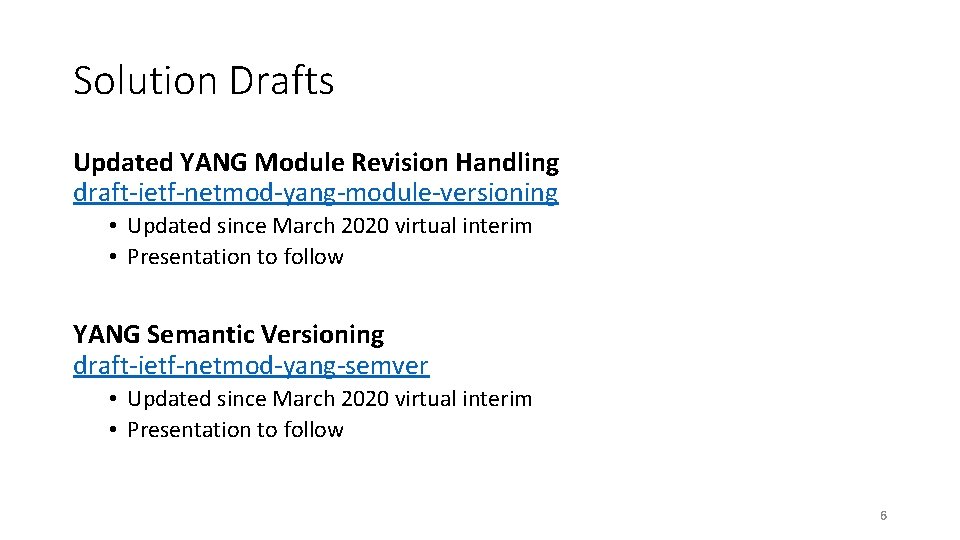 Solution Drafts Updated YANG Module Revision Handling draft-ietf-netmod-yang-module-versioning • Updated since March 2020 virtual