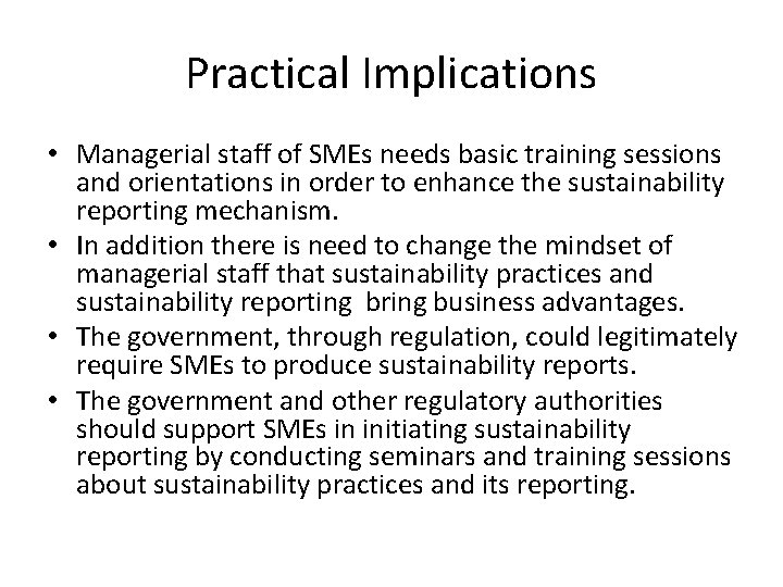 Practical Implications • Managerial staff of SMEs needs basic training sessions and orientations in