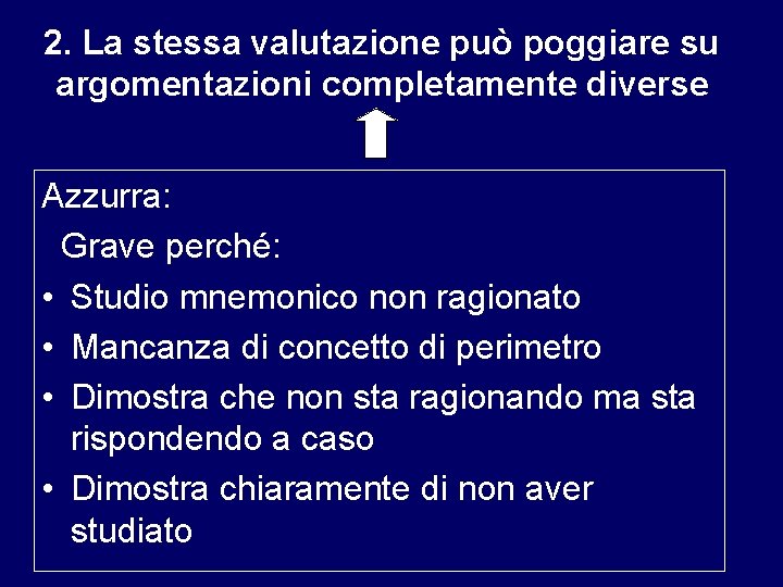 2. La stessa valutazione può poggiare su argomentazioni completamente diverse Azzurra: Grave perché: •