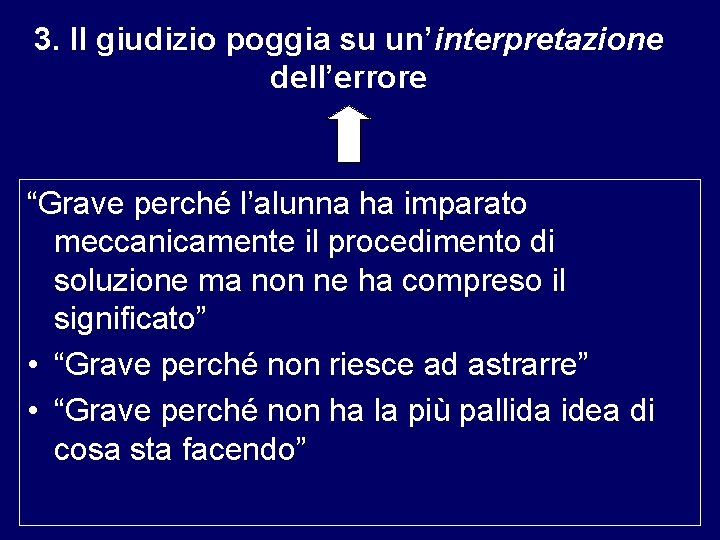 3. Il giudizio poggia su un’interpretazione dell’errore “Grave perché l’alunna ha imparato meccanicamente il