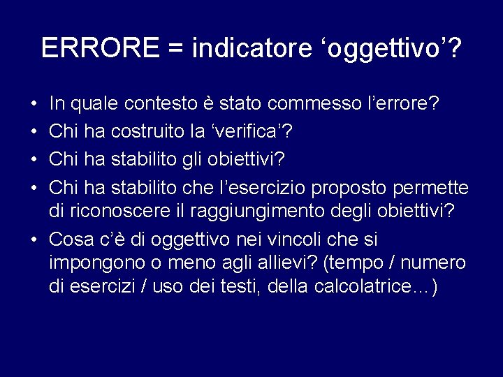 ERRORE = indicatore ‘oggettivo’? • • In quale contesto è stato commesso l’errore? Chi