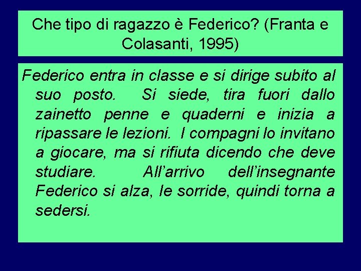 Che tipo di ragazzo è Federico? (Franta e Colasanti, 1995) Federico entra in classe