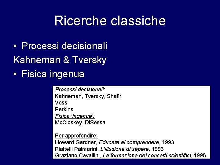 Ricerche classiche • Processi decisionali Kahneman & Tversky • Fisica ingenua Processi decisionali: Kahneman,