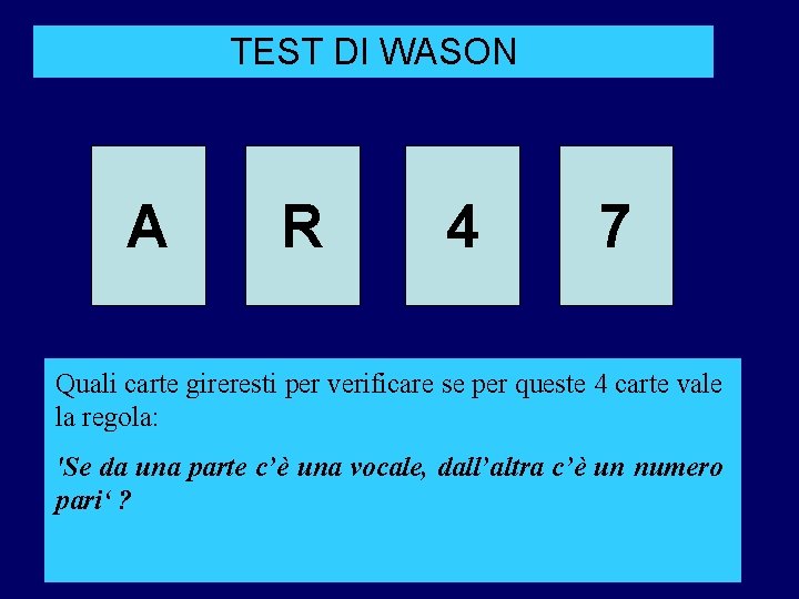 TEST DI WASON A R 4 7 Quali carte gireresti per verificare se per