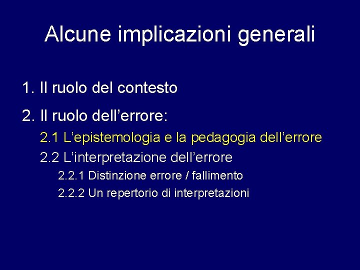 Alcune implicazioni generali 1. Il ruolo del contesto 2. Il ruolo dell’errore: 2. 1