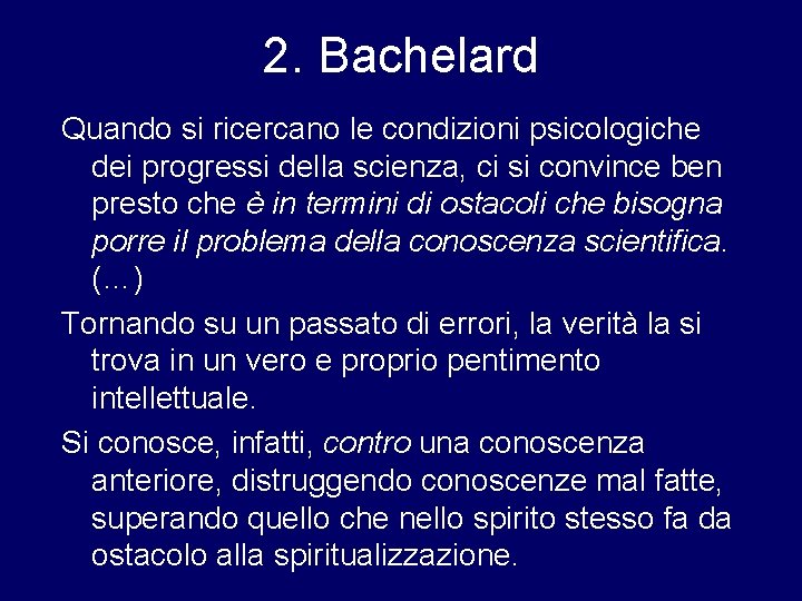 2. Bachelard Quando si ricercano le condizioni psicologiche dei progressi della scienza, ci si