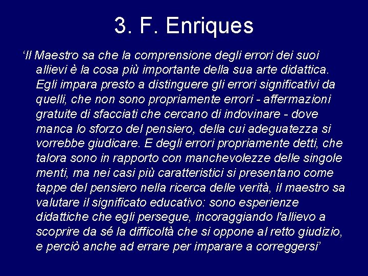 3. F. Enriques ‘Il Maestro sa che la comprensione degli errori dei suoi allievi