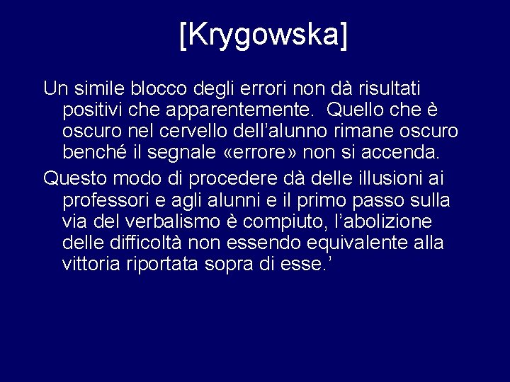 [Krygowska] Un simile blocco degli errori non dà risultati positivi che apparentemente. Quello che