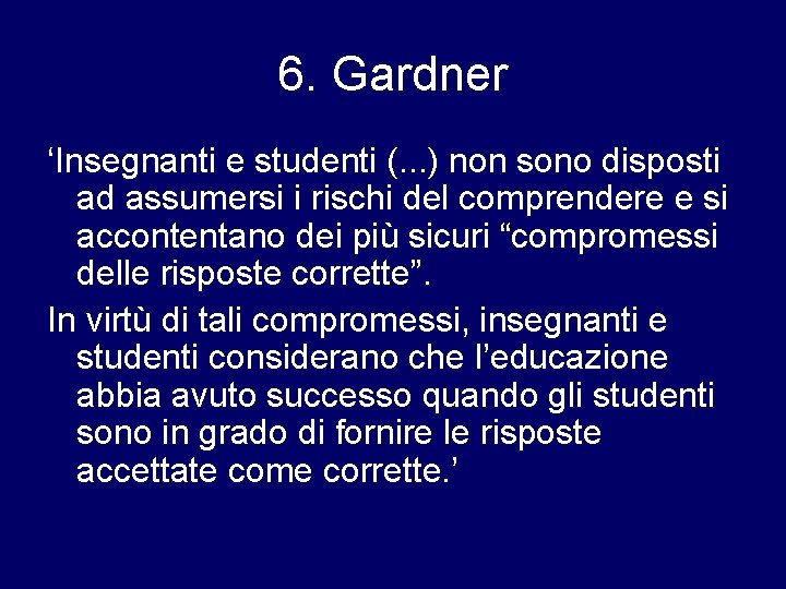 6. Gardner ‘Insegnanti e studenti (. . . ) non sono disposti ad assumersi