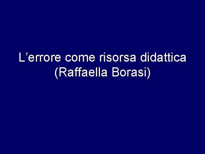 L’errore come risorsa didattica (Raffaella Borasi) 