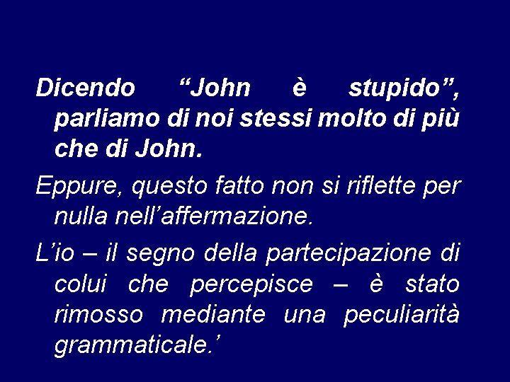 Dicendo “John è stupido”, parliamo di noi stessi molto di più che di John.