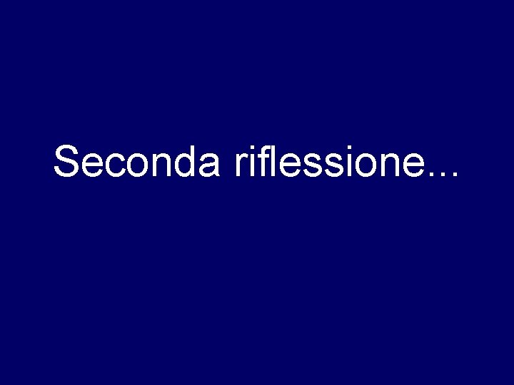 Seconda riflessione. . . 