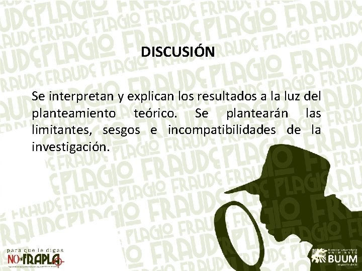 DISCUSIÓN Se interpretan y explican los resultados a la luz del planteamiento teórico. Se