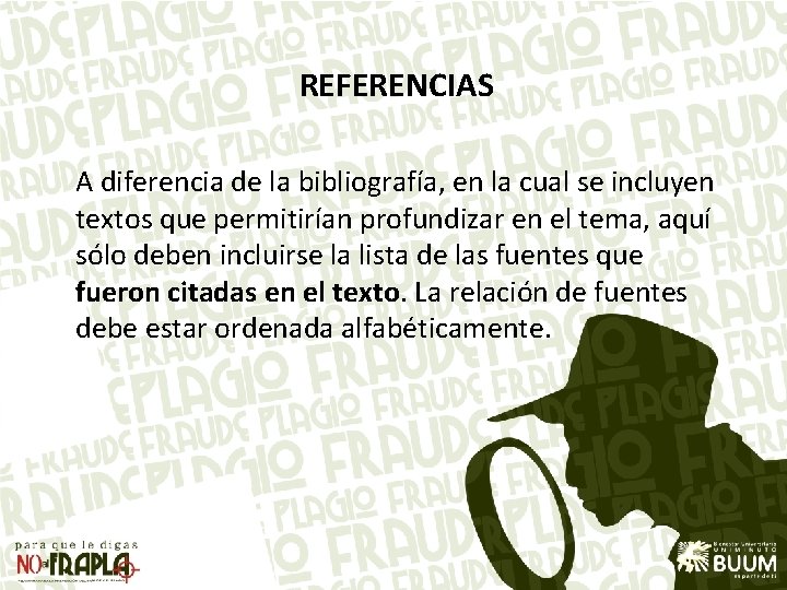 REFERENCIAS A diferencia de la bibliografía, en la cual se incluyen textos que permitirían