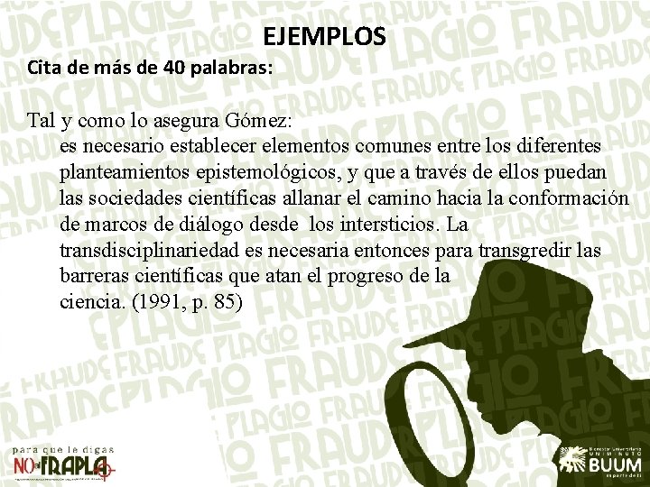 EJEMPLOS Cita de más de 40 palabras: Tal y como lo asegura Gómez: es