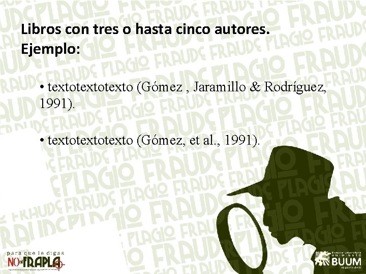 Libros con tres o hasta cinco autores. Ejemplo: • textotexto (Gómez , Jaramillo &