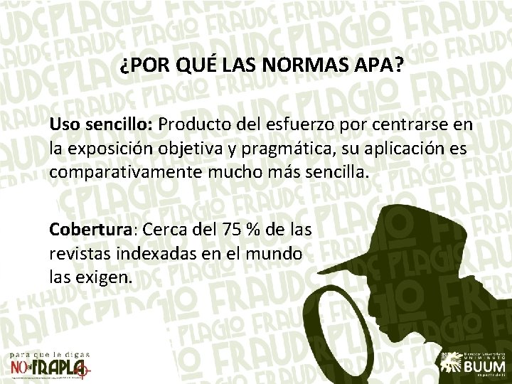 ¿POR QUÉ LAS NORMAS APA? Uso sencillo: Producto del esfuerzo por centrarse en la