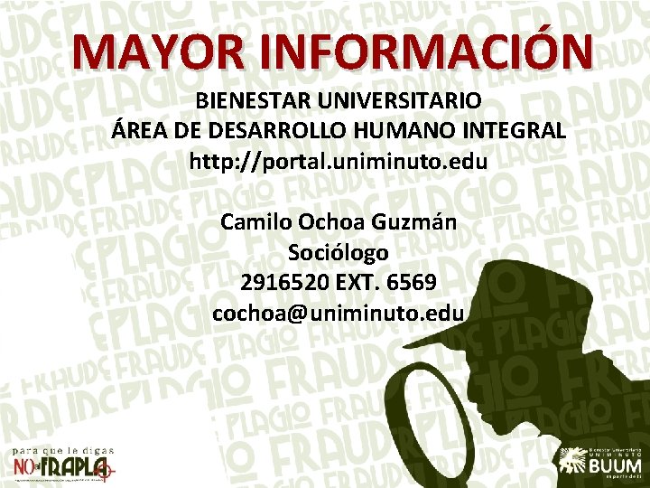 MAYOR INFORMACIÓN BIENESTAR UNIVERSITARIO ÁREA DE DESARROLLO HUMANO INTEGRAL http: //portal. uniminuto. edu Camilo