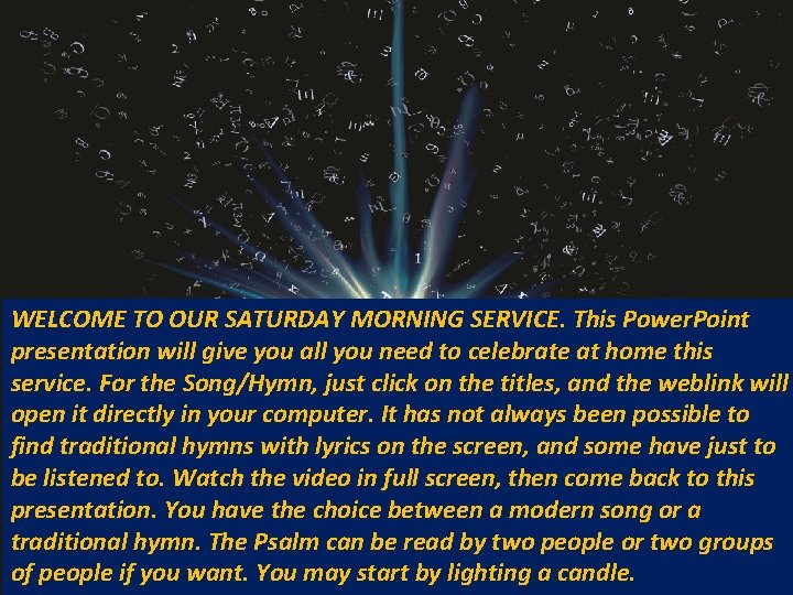 WELCOME TO OUR SATURDAY MORNING SERVICE. This Power. Point presentation will give you all