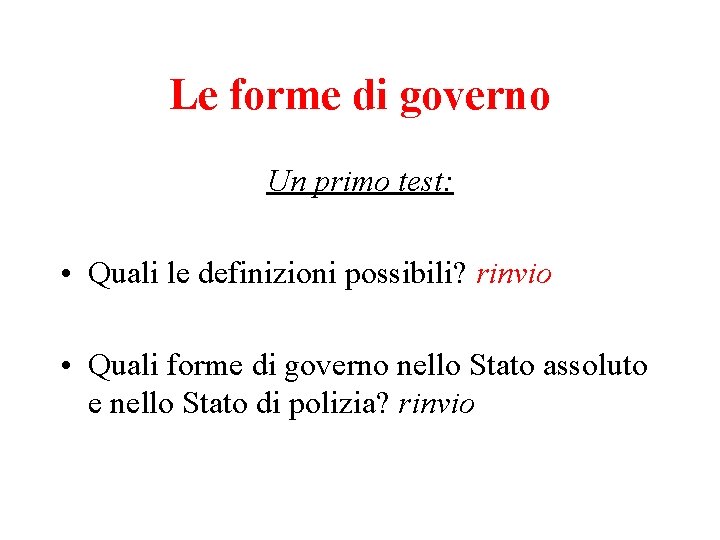 Le forme di governo Un primo test: • Quali le definizioni possibili? rinvio •