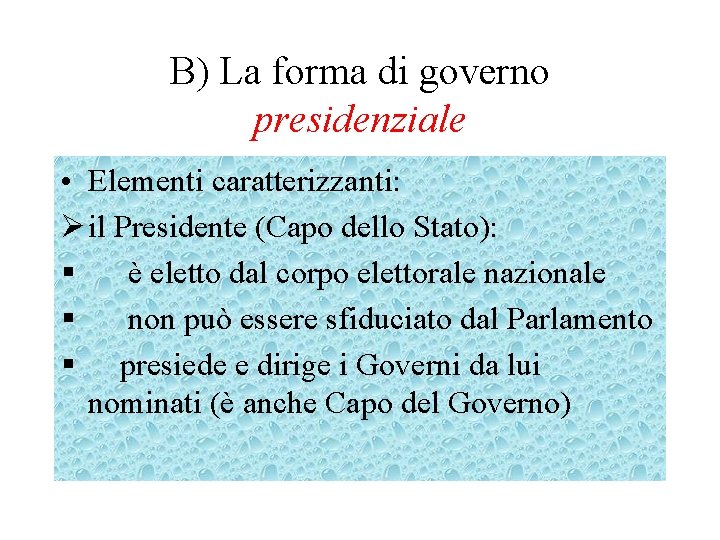 B) La forma di governo presidenziale • Elementi caratterizzanti: Ø il Presidente (Capo dello