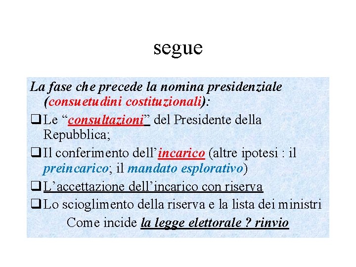 segue La fase che precede la nomina presidenziale (consuetudini costituzionali): q Le “consultazioni” del