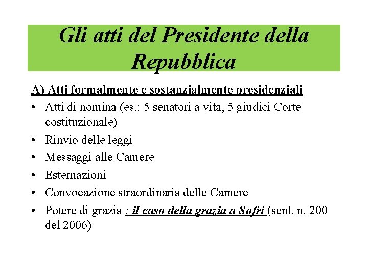 Gli atti del Presidente della Repubblica A) Atti formalmente e sostanzialmente presidenziali • Atti