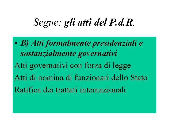 Segue: gli atti del P. d. R. • B) Atti formalmente presidenziali e sostanzialmente