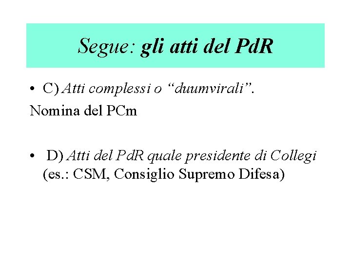 Segue: gli atti del Pd. R • C) Atti complessi o “duumvirali”. Nomina del