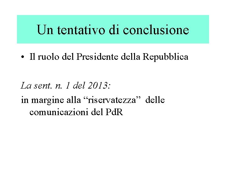 Un tentativo di conclusione • Il ruolo del Presidente della Repubblica La sent. n.