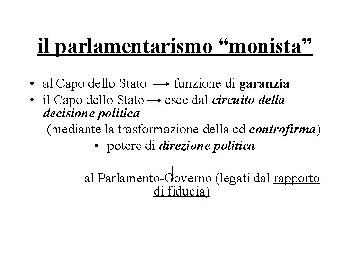 il parlamentarismo “monista” • al Capo dello Stato funzione di garanzia • il Capo