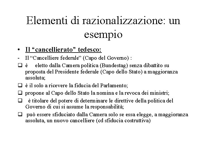 Elementi di razionalizzazione: un esempio • Il “cancellierato” tedesco: - Il “Cancelliere federale” (Capo