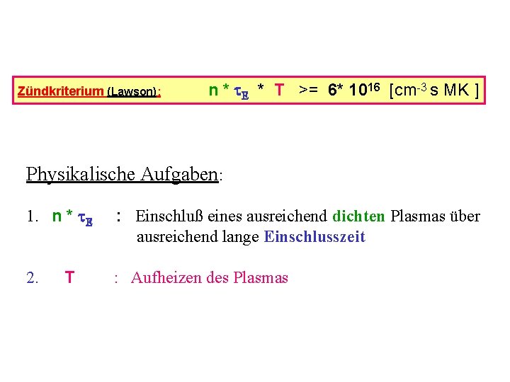 Zündkriterium (Lawson): n * E * T >= 6* 1016 [cm-3 s MK ]