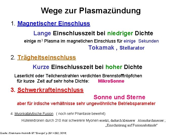 Wege zur Plasmazündung 1. Magnetischer Einschluss Lange Einschlusszeit bei niedriger Dichte einige m 3