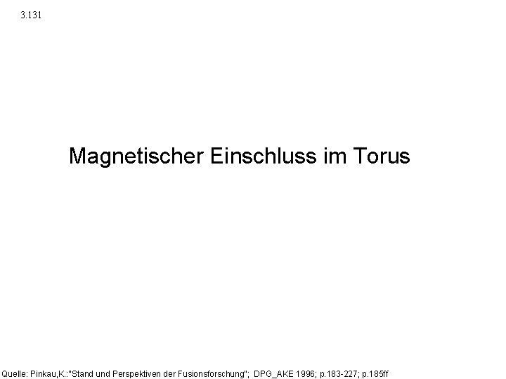 3. 131 Magnetischer Einschluss im Torus Quelle: Pinkau, K. : “Stand und Perspektiven der