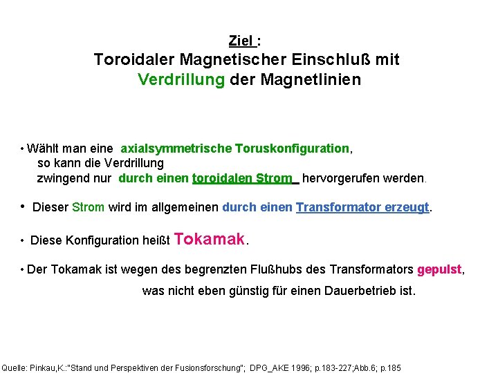 Ziel : Toroidaler Magnetischer Einschluß mit Verdrillung der Magnetlinien • Wählt man eine axialsymmetrische