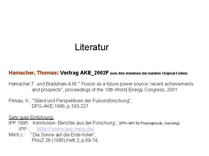 Literatur Hamacher, Thomas: Vortrag AKE_2002 F (von ihm stammen die meisten Original Folien) Hamacher,