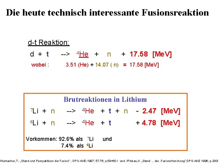 Die heute technisch interessante Fusionsreaktion d-t Reaktion: d + t wobei : --> 4