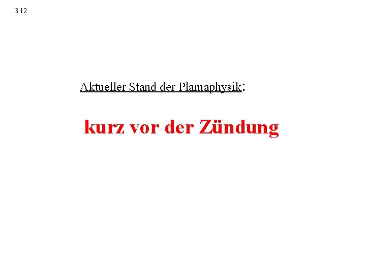 3. 12 Aktueller Stand der Plamaphysik: kurz vor der Zündung 