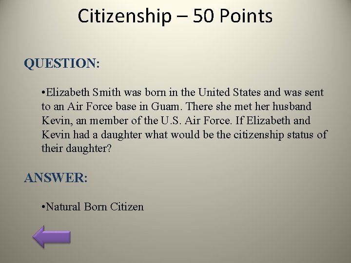 Citizenship – 50 Points QUESTION: • Elizabeth Smith was born in the United States