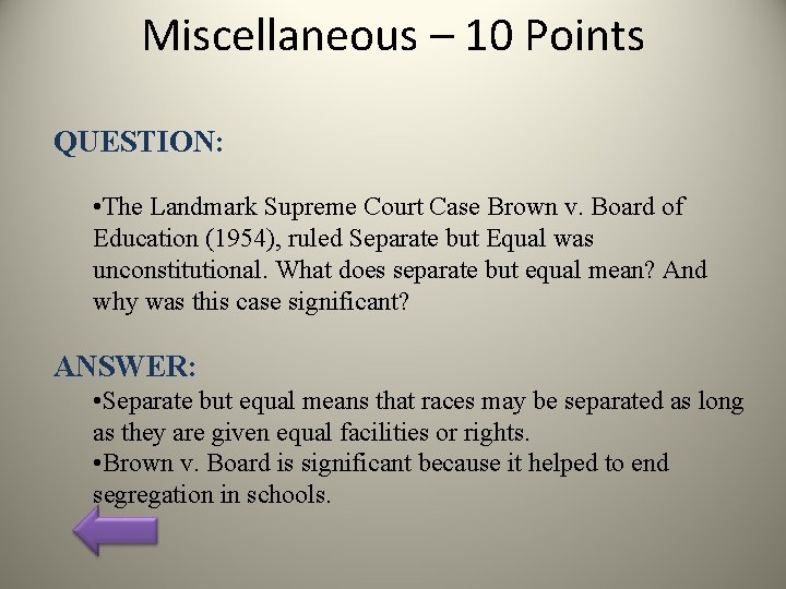 Miscellaneous – 10 Points QUESTION: • The Landmark Supreme Court Case Brown v. Board