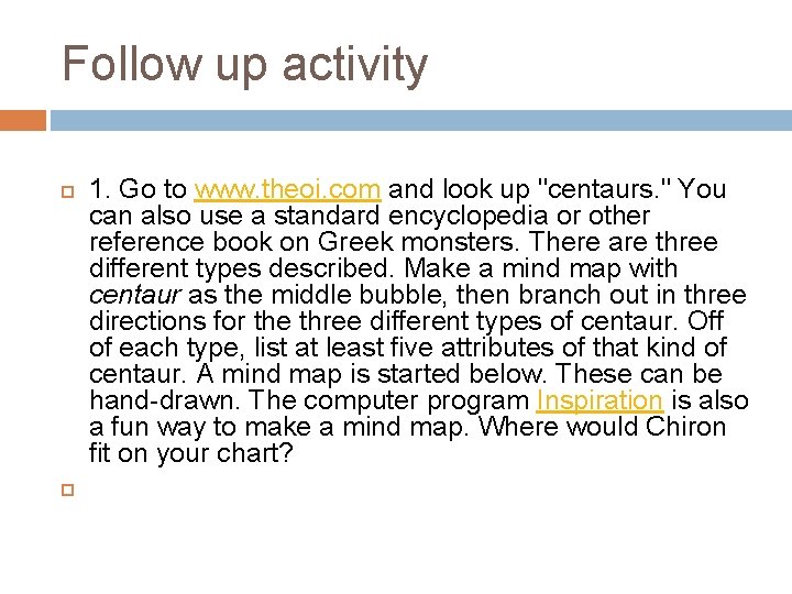 Follow up activity 1. Go to www. theoi. com and look up "centaurs. "