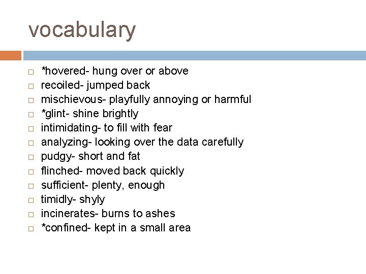 vocabulary *hovered- hung over or above recoiled- jumped back mischievous- playfully annoying or harmful
