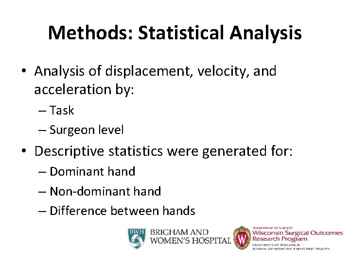 Methods: Statistical Analysis • Analysis of displacement, velocity, and acceleration by: – Task –