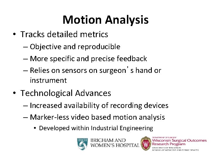 Motion Analysis • Tracks detailed metrics – Objective and reproducible – More specific and