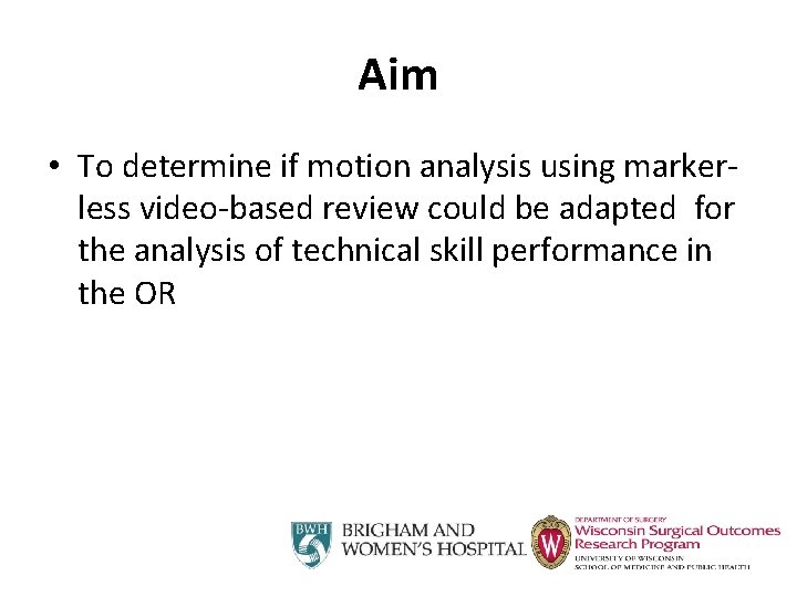Aim • To determine if motion analysis using markerless video-based review could be adapted