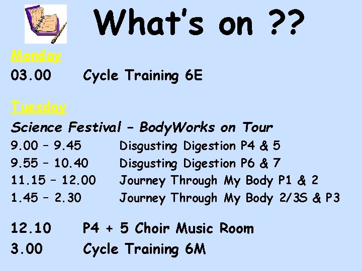 What’s on ? ? Monday 03. 00 Cycle Training 6 E Tuesday Science Festival