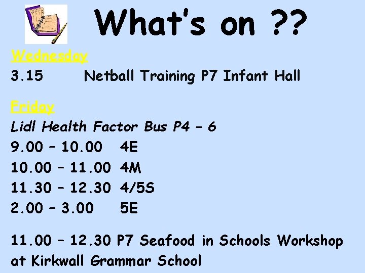 What’s on ? ? Wednesday 3. 15 Netball Training P 7 Infant Hall Friday