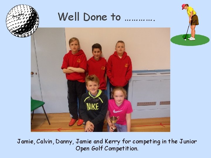 Well Done to …………. Jamie, Calvin, Danny, Jamie and Kerry for competing in the